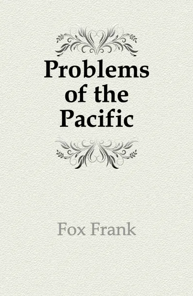 Обложка книги Problems of the Pacific, Fox Frank