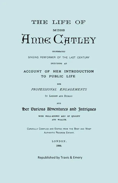 Обложка книги The Life of Miss Anne Catley, Celebrated Singing Performer of the Last Century. .Facsimile of 1888 Edition.., Anne Lascelles (Ne Catley), Anon