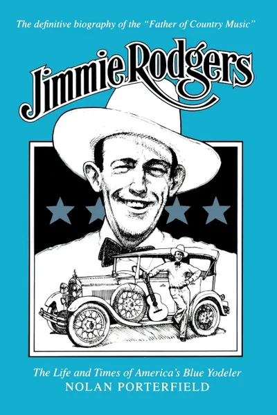 Обложка книги Jimmie Rodgers. The Life and Times of America's Blue Yodeler, Nolan Porterfield