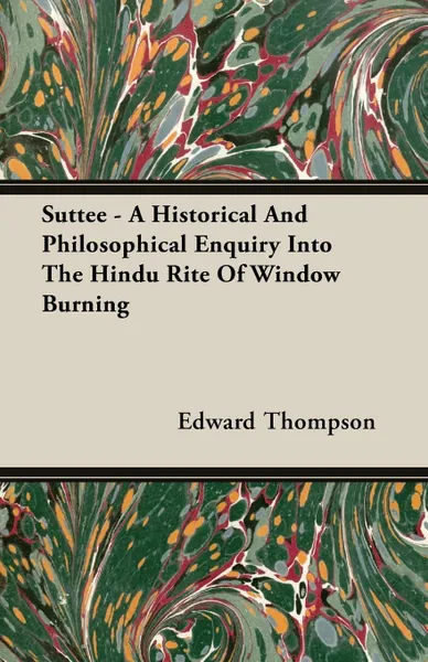 Обложка книги Suttee - A Historical And Philosophical Enquiry Into The Hindu Rite Of Window Burning, Edward Thompson