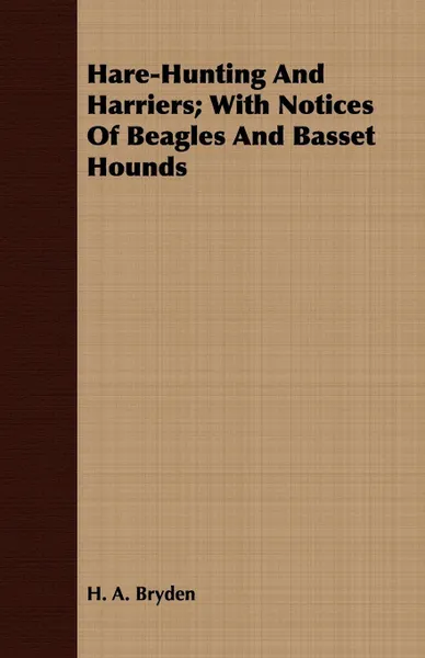 Обложка книги Hare-Hunting And Harriers; With Notices Of Beagles And Basset Hounds, H. A. Bryden