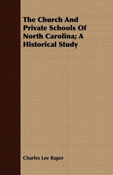 Обложка книги The Church And Private Schools Of North Carolina; A Historical Study, Charles Lee Raper