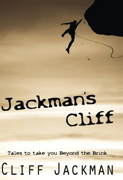 Обложка книги Jackman's Cliff. Tales to Take You Beyond the Brink, Cliff Jackman