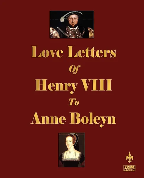 Обложка книги Love Letters of Henry VIII to Anne Boleyn, Henry VIII