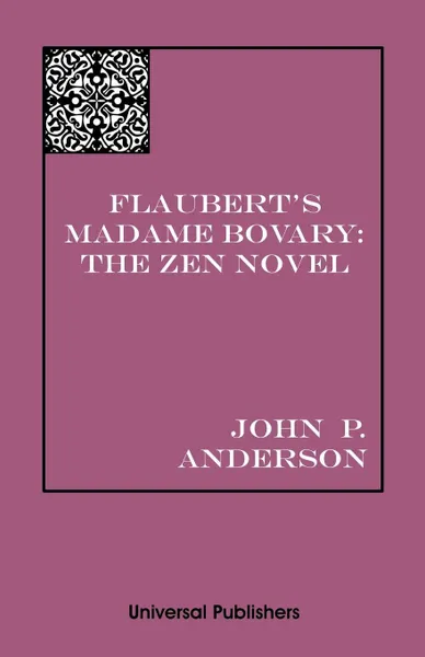 Обложка книги Flaubert's Madame Bovary. The Zen Novel, John  P. Anderson