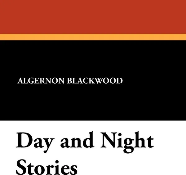 Обложка книги Day and Night Stories, Algernon Blackwood