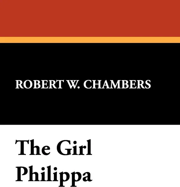 Обложка книги The Girl Philippa, Robert W. Chambers