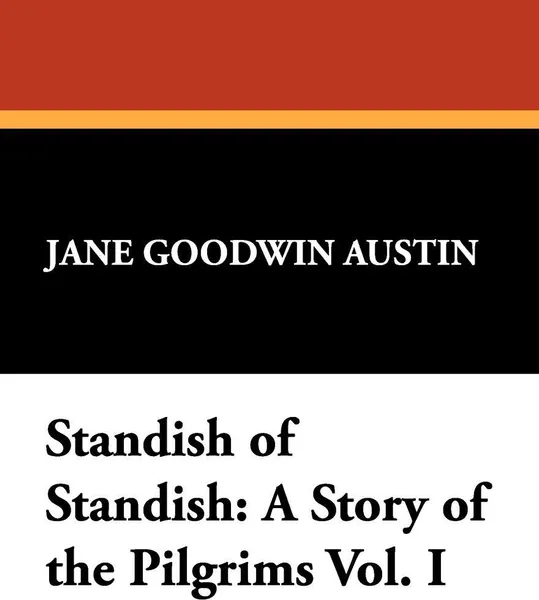 Обложка книги Standish of Standish. A Story of the Pilgrims Vol. I, Jane Goodwin Austin