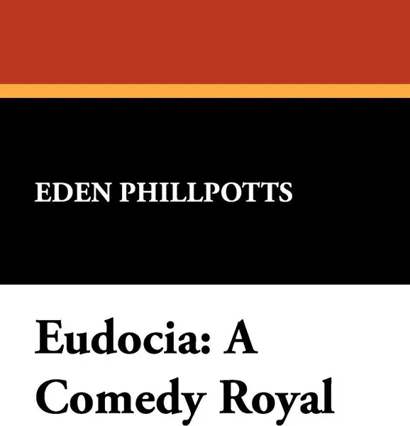 Обложка книги Eudocia. A Comedy Royal, Eden Phillpotts