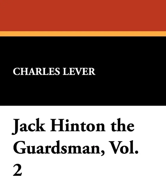 Обложка книги Jack Hinton the Guardsman, Vol. 2, Charles Lever