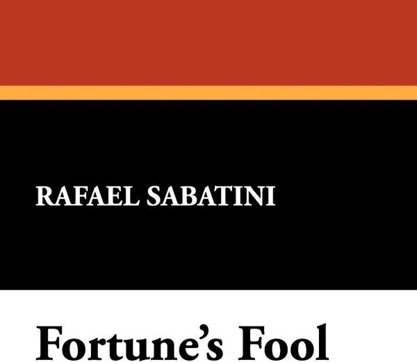 Обложка книги Fortune's Fool, Rafael Sabatini