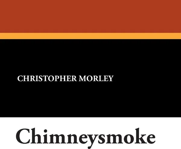 Обложка книги Chimneysmoke, Christopher Morley