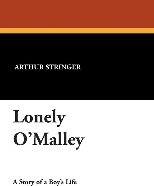 Обложка книги Lonely O'Malley, Arthur Stringer