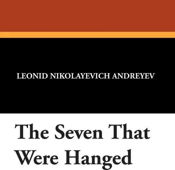 Обложка книги The Seven That Were Hanged, Leonid Nikolayevich Andreyev