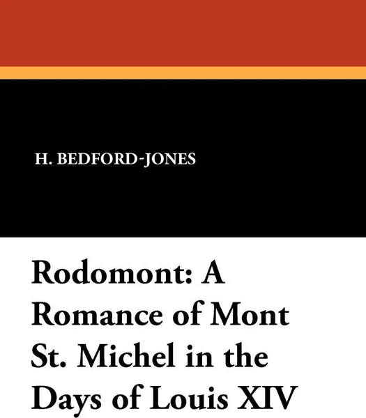 Обложка книги Rodomont. A Romance of Mont St. Michel in the Days of Louis XIV, H. Bedford-Jones