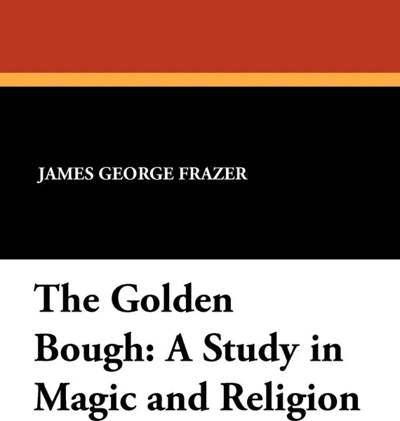 Обложка книги The Golden Bough. A Study in Magic and Religion, James George Frazer