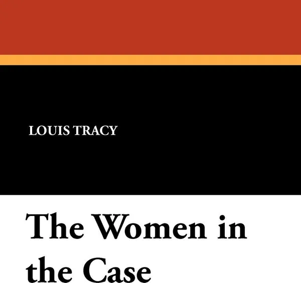 Обложка книги The Women in the Case, Louis Tracy