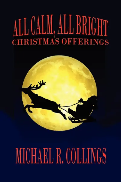 Обложка книги All Calm, All Bright. Christmas Offerings, Michael R. Collings