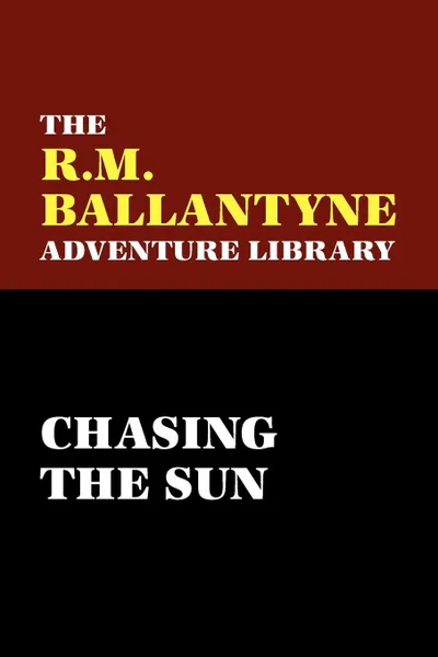 Обложка книги Chasing the Sun, Robert Michael Ballantyne