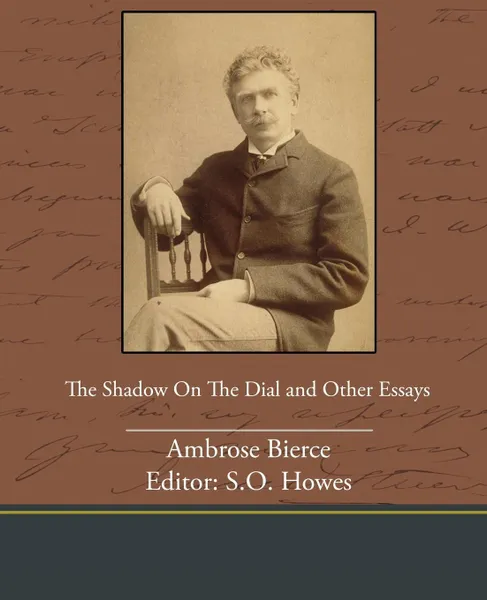 Обложка книги The Shadow on the Dial and Other Essays, Ambrose Bierce