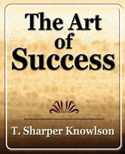 Обложка книги Art of Success, T. Knowlson Sharper T. Knowlson, Sharper T. Knowlson