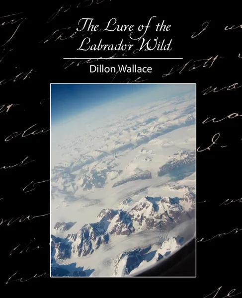 Обложка книги The Lure of the Labrador Wild, Wallace Dillon Wallace, Dillon Wallace