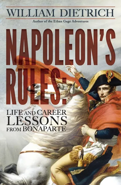 Обложка книги Napoleon's Rules. Life and Career Lessons From Bonaparte, William Dietrich