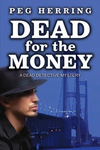 Обложка книги Dead for the Money. A Dead Detective Mystery, Peg Herring