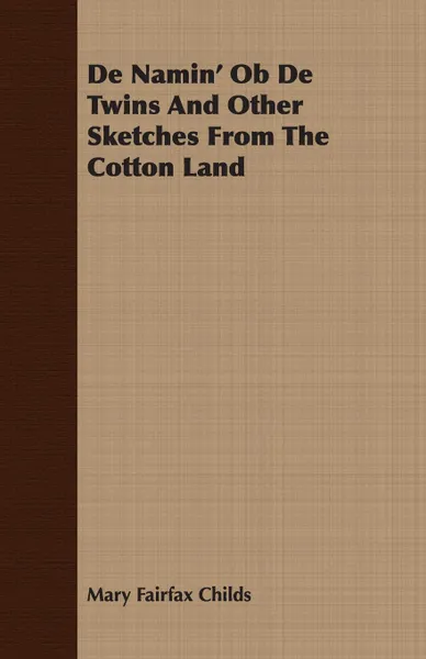 Обложка книги de Namin' OB de Twins and Other Sketches from the Cotton Land, Mary Fairfax Childs