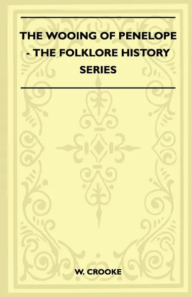 Обложка книги The Wooing Of Penelope (Folklore History Series), W. Crooke