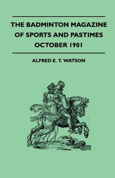 Обложка книги The Badminton Magazine Of Sports And Pastimes - October 1901 - Containing Chapters On. Canoeing In Oxford, Trotters In Norway, The Past Cricket Season And Thames Salmon, Alfred E. T. Watson