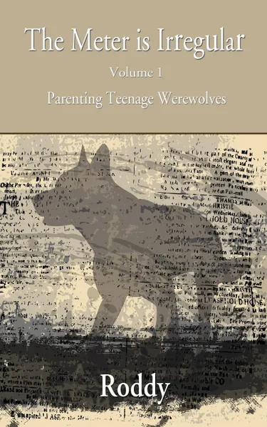 Обложка книги The Meter Is Irregular - Parenting Teenage Werewolves, Rodney Charles