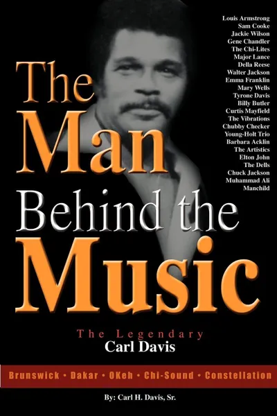 Обложка книги The Man Behind the Music. The Legendary Carl Davis, Sr. Carl H. Davis, Carl H. Davis