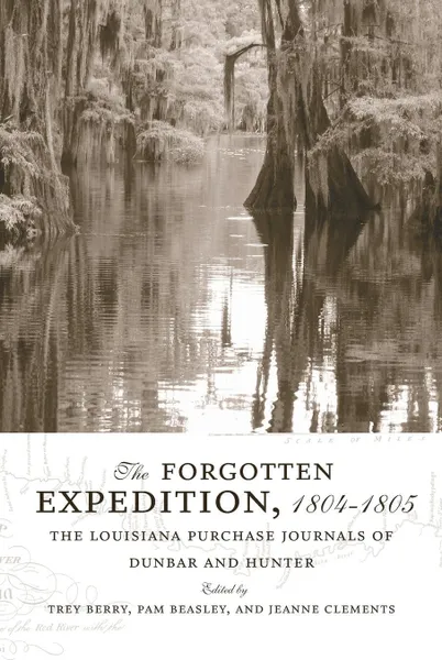 Обложка книги The Forgotten Expedition, 1804-1805. The Louisiana Purchase Journals of Dunbar and Hunter, William Dunbar