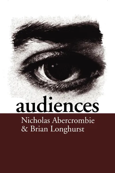 Обложка книги Audiences. A Sociological Theory of Performance and Imagination, Nicholas Abercrombie, Brian Longhurst, Nick Abercrombie