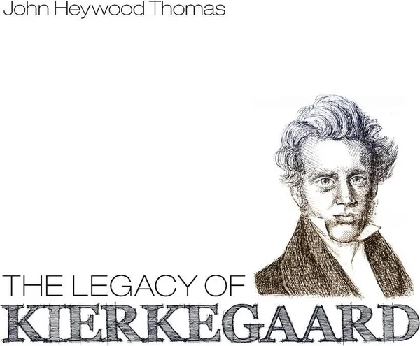 Обложка книги The Legacy of Kierkegaard, John Heywood Thomas, J. Heywood Thomas