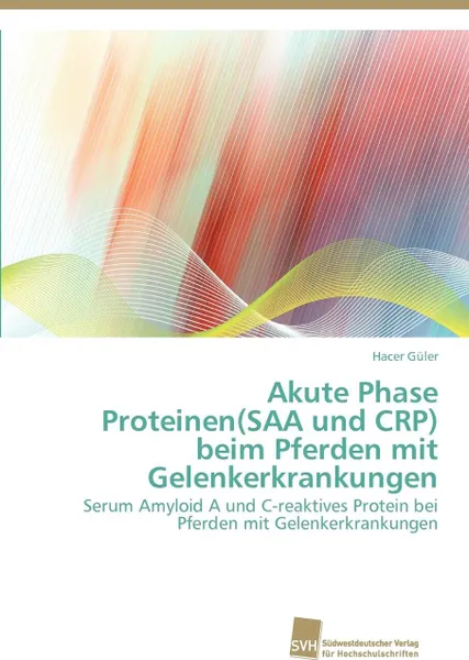 Обложка книги Akute Phase Proteinen(SAA und CRP) beim Pferden mit Gelenkerkrankungen, Güler Hacer