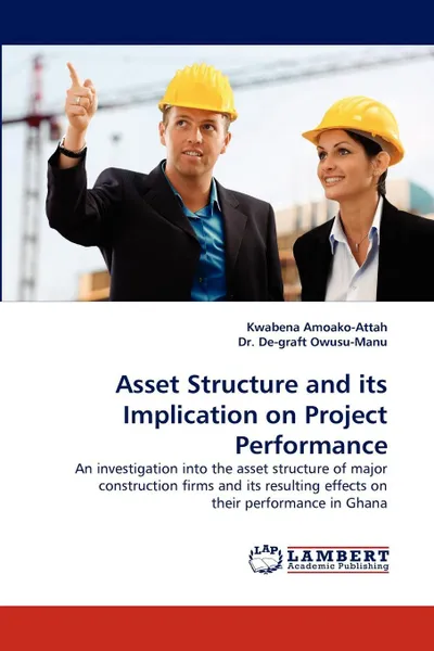 Обложка книги Asset Structure and Its Implication on Project Performance, Kwabena Amoako-Attah, Owusu-Manu De-Graft, Dr De-Graft Owusu-Manu