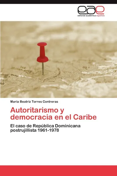 Обложка книги Autoritarismo y Democracia En El Caribe, Mar a. Beatriz Torres Contreras, Maria Beatriz Torres Contreras