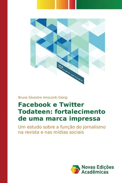 Обложка книги Facebook e Twitter Todateen. fortalecimento de uma marca impressa, Silvestre Innocenti Giorgi Bruna