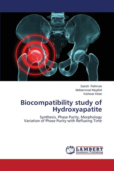 Обложка книги Biocompatibility Study of Hydroxyapatite, Rehman Sarish, Mujahid Mohammad, Khan Kishwar