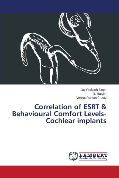 Обложка книги Correlation of ESRT & Behavioural Comfort Levels- Cochlear implants, Singh Jay Prakash, Ranjith R., Prusty Venkat Raman