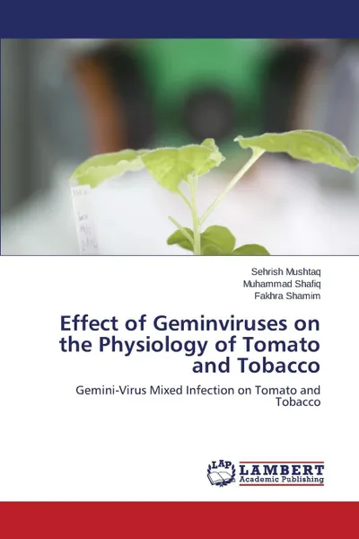 Обложка книги Effect of Geminviruses on the Physiology of Tomato and Tobacco, Mushtaq Sehrish, Shafiq Muhammad, Shamim Fakhra