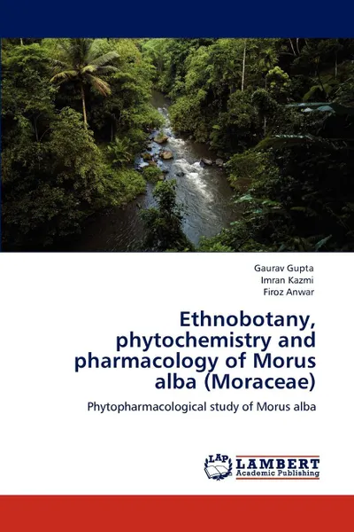 Обложка книги Ethnobotany, phytochemistry and pharmacology of Morus alba (Moraceae), Gaurav Gupta, Imran Kazmi, Firoz Anwar