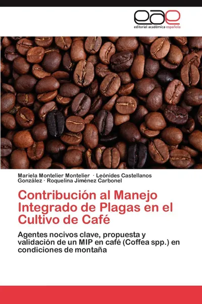 Обложка книги Contribucion Al Manejo Integrado de Plagas En El Cultivo de Cafe, Le Nides Castellanos Gonz Lez, Roquelina Jim Nez Carbonel, Mariela Montelier Montelier