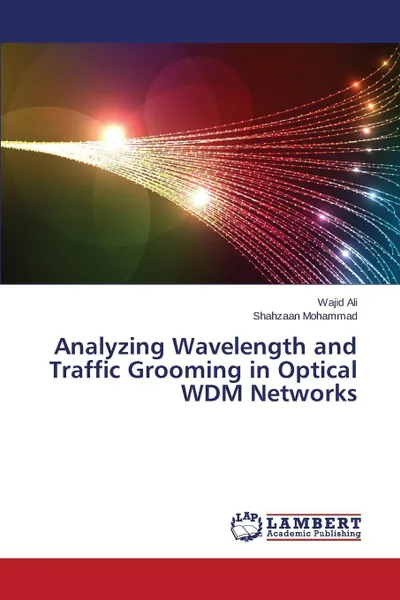 Обложка книги Analyzing Wavelength and Traffic Grooming in Optical WDM Networks, Ali Wajid, Mohammad Shahzaan