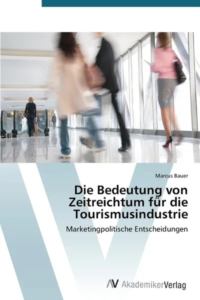 Обложка книги Die Bedeutung Von Zeitreichtum Fur Die Tourismusindustrie, Bauer Marcus