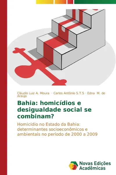 Обложка книги Bahia. homicidios e desigualdade social se combinam?, A. Moura Cláudio Luiz, S.T.S Carlos Antônio, M. de Araújo Edna