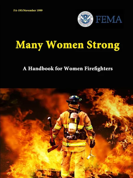 Обложка книги Many Women Strong. A Handbook for Women Firefighters, U.S. Department of Homeland Security, Federal Emergency Managem Agency (FEMA)