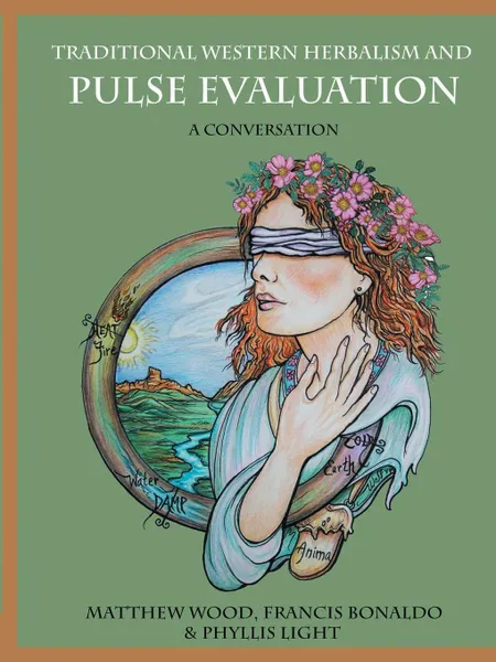 Обложка книги Traditional Western Herbalism and Pulse Evaluation. A Conversation, Matthew Wood, Francis Bonaldo Bégnoche, Phyllis D. Light